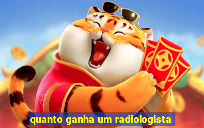 quanto ganha um radiologista